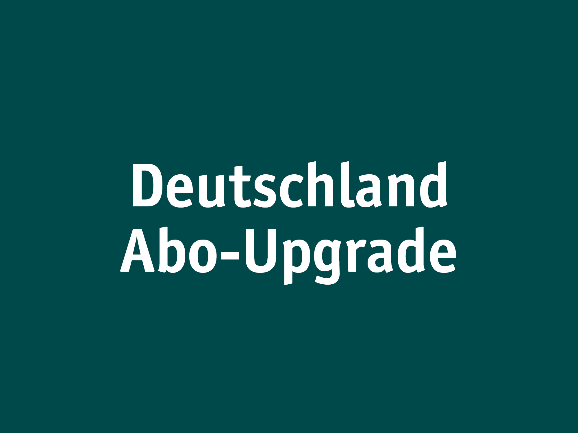 Beitragsbild Deutschland Abo-Upgrate