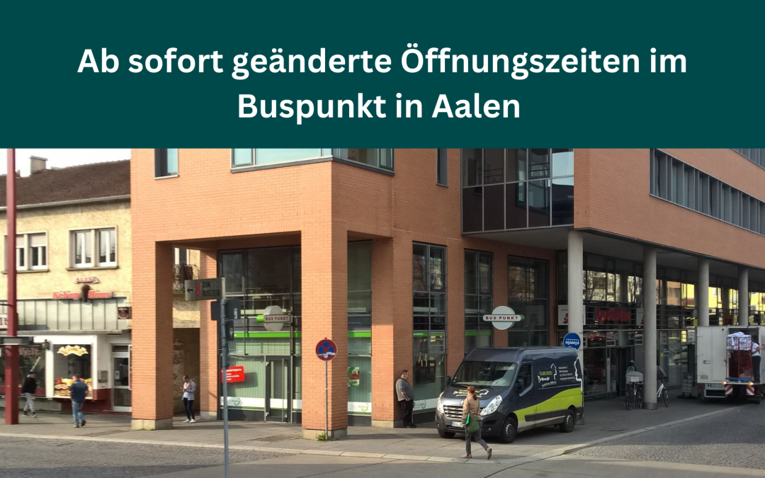 Geänderte Öffnungszeiten im Buspunkt Aalen